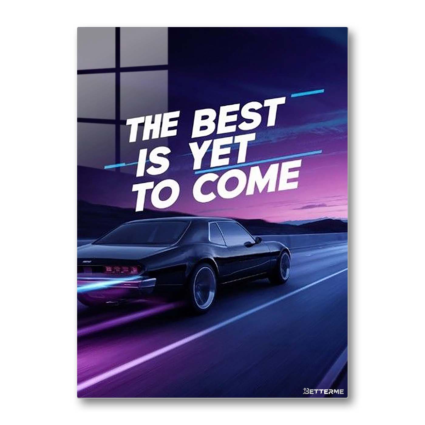 THE BEST IS YET TO COME